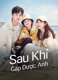 Sau Khi Gặp Được Anh Sau Khi Gặp Được Anh